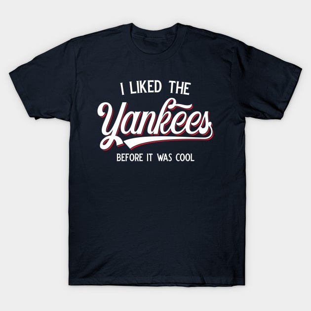 I Liked The Yankees Before It Was Cool v2 T-Shirt by Emma